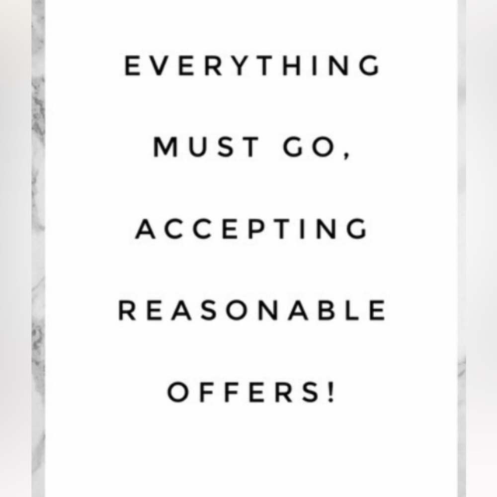 Everything must go accepting all reasonable offers
